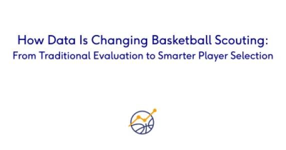 How Data Is Changing Basketball Scouting: From Traditional Evaluation to Smarter Player Selection